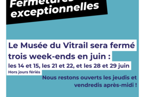Visuel fermetures exceptionnelles Musée du Vitrail