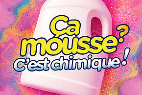 Ça mousse ? C’est chimique !